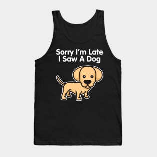 Labrador Retriever Sorry I'm Late I Saw A Dog design Tank Top